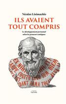 Couverture du livre « Ils avaient tout compris ; le développement personnel selon les penseurs antiques » de Nicolas Lisimachio aux éditions Hachette Pratique