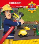 Couverture du livre « Sam le pompier - Le chien-robot en danger (broché) : Album broché » de  aux éditions Hachette Jeunesse