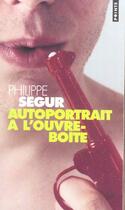 Couverture du livre « Autoportrait a l'ouvre-boite » de Philippe Segur aux éditions Points