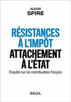 Couverture du livre « Résistances à l'impôt, attachement à l'Etat ; enquête sur les contribuables français » de Alexis Spire aux éditions Seuil