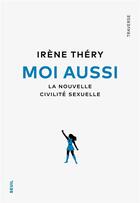 Couverture du livre « Moi aussi : la nouvelle civilité sexuelle » de Irene Thery aux éditions Seuil