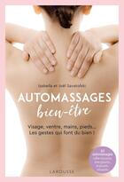 Couverture du livre « Automassages bien-être : Visage, ventre, mains, pieds... Les gestes qui font du bien ! » de Joel Savatofski et Izabella Savatofski aux éditions Larousse