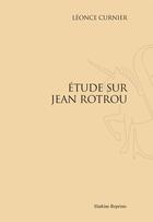 Couverture du livre « Étude sur Jean Rotrou » de Léonce Curnier aux éditions Slatkine Reprints