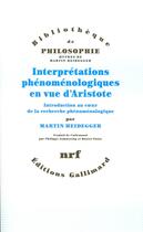 Couverture du livre « Interprétations phénoménologiques en vue d'Aristote ; introduction au coeur de la recherche phénoménologique » de Martin Heidegger aux éditions Gallimard