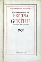 Couverture du livre « Correspondance de Bettina et de Goethe » de Johann Wolfgang Von Goethe aux éditions Gallimard