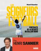 Couverture du livre « Les seigneurs du football : portraits de 40 geants du ballon rond » de Henri Sannier aux éditions Hoebeke