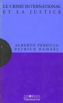 Couverture du livre « Le Crime International Et La Justice » de Patrick Ramael et Alberto Perduca aux éditions Flammarion