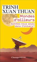 Couverture du livre « Mondes d'ailleurs : sommes-nous seuls dans l'univers ? » de Xuan Thuan Trinh aux éditions Flammarion