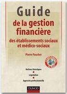 Couverture du livre « Guide de la gestion financière des établissements sociaux et médico-sociaux » de Pierre Paucher aux éditions Dunod