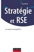 Couverture du livre « Stratégie et RSE ; la rupture managériale » de Pascal Bello aux éditions Dunod