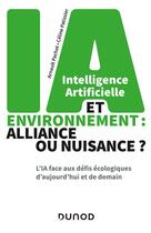 Couverture du livre « Intelligence artificielle et environnement : alliance ou nuisance ? l'IA face aux défis écologiques d'aujourd'hui et de demain » de Arnault Pachot et Celine Patissier aux éditions Dunod