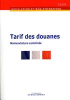 Couverture du livre « Tarif des douanes, nomenclature combinée (édition 2009) » de  aux éditions Direction Des Journaux Officiels