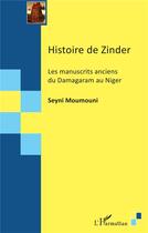 Couverture du livre « Histoire de Zinder : les manuscrits anciens du Damagaram au Niger » de Seyni Moumouni aux éditions L'harmattan