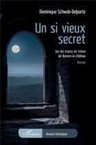 Couverture du livre « Un si vieux secret : sur les traces du trésor de Rennes-le-Château » de Dominique Schwob-Delporte aux éditions L'harmattan