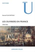 Couverture du livre « Les ouvriers en France ; 1700-1835 » de Samuel Guicheteau aux éditions Armand Colin