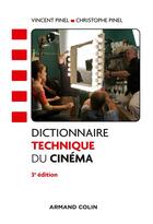 Couverture du livre « Dictionnaire technique du cinéma (3e édition) » de Christophe Pinel et Vincent Pinel aux éditions Armand Colin