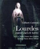 Couverture du livre « Lourdes, entre ciel et terre ; Notre-Dame-des-Grottes » de Jean Pierre Brice Olivier et Gilbert Cesbron aux éditions Cerf