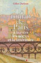 Couverture du livre « Le roman de paris ; à travers les siècles et la littérature » de Gilles Durieux aux éditions Albin Michel