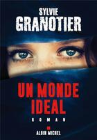 Couverture du livre « Un monde idéal » de Sylvie Granotier aux éditions Albin Michel