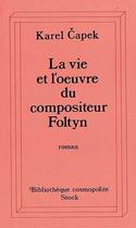 Couverture du livre « La Vie Et L'Oeuvre Du Compositeur Foltyn » de Karel Capek aux éditions Stock