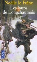 Couverture du livre « Les Loups De Longchaumois » de Noelle Le Frene aux éditions Pocket