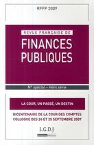 Couverture du livre « La cour, un passé, un destin ; bicentenaire de la Cour des comptes ; colloque des 24 et 25 septembre 2007 » de  aux éditions Lgdj