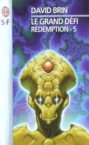 Couverture du livre « Redemption t5 - le grand defi » de David Brin aux éditions J'ai Lu