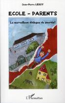 Couverture du livre « École-parents ; le merveilleux dialogue de sourds ! » de Jean-Pierre Leroy aux éditions L'harmattan
