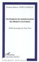 Couverture du livre « Techniques de modelisation de projets culturels » de Thiry-Cherques H R. aux éditions Editions L'harmattan