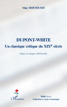 Couverture du livre « Dupont-White ; un classique critique du XIXe siècle » de Marc Montousse aux éditions Editions L'harmattan