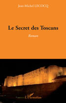 Couverture du livre « Secret des Toscans » de Jean-Michel Lecocq aux éditions Editions L'harmattan