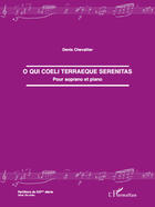 Couverture du livre « O qui coeli terraeque serenitas ; pour soprano et piano » de Denis Chevallier aux éditions Editions L'harmattan