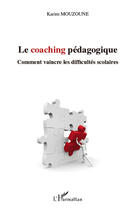 Couverture du livre « Le coaching pédagogique ; comment vaincre les difficultés scolaires » de Karim Mouzoune aux éditions Editions L'harmattan