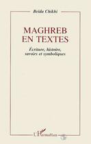 Couverture du livre « Maghreb en textes : Ecriture, histoire, savoirs et symbolisme » de Beida Chikhi aux éditions Editions L'harmattan