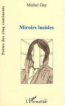 Couverture du livre « Miroirs lucides » de Michel Gay aux éditions Editions L'harmattan