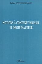 Couverture du livre « Notions à contenu variable et droit d'auteur » de Celine Castets-Renard aux éditions Editions L'harmattan