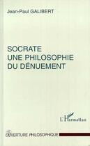 Couverture du livre « Socrate une philosophie du dénuement » de Jean-Paul Galibert aux éditions Editions L'harmattan