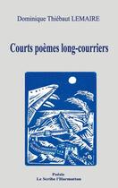 Couverture du livre « Courts poèmes long-courriers » de Dominique Thiébaut Lemaire aux éditions Editions L'harmattan