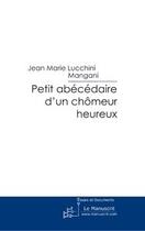 Couverture du livre « Petit abecedaire d'un chômeur heureux » de Lucchini Mangani aux éditions Le Manuscrit