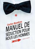 Couverture du livre « Manuel de seduction pour nous les hommes » de Handreu aux éditions Amalthee