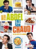Couverture du livre « Abdel fait son chaud ! ; en 50 recettes rapides » de Abdel Alaoui aux éditions Mango