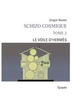 Couverture du livre « Schizo cosmique t.2 ; le voile d'Hermès » de Gregor Reuter aux éditions Books On Demand