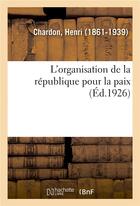 Couverture du livre « L'organisation de la republique pour la paix » de Chardon Henri aux éditions Hachette Bnf