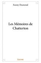 Couverture du livre « Les memoires de chatterton » de Fanny Dumond aux éditions Edilivre