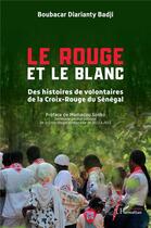 Couverture du livre « Le Rouge et le Blanc : Des histoires de volontaires de la Croix-Rouge du Sénégal » de Boubacar Diarianty Badji aux éditions L'harmattan