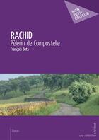 Couverture du livre « Rachid, pélerin de Compostelle » de Francois Bats aux éditions Mon Petit Editeur