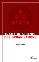 Couverture du livre « Traité de science des organisations » de Elysee Sarin aux éditions L'harmattan