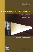 Couverture du livre « Le cinéma iranien ; un cinéma national sous influences ; de 1900 à 1979 » de Javad Zeiny aux éditions L'harmattan