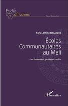 Couverture du livre « Écoles communautaires au Mali ; fonctionnement, gestion et conflits » de Sidy Lamine Bagayoko aux éditions L'harmattan
