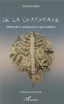 Couverture du livre « De la chiropraxie ; méthode et profession à part entière » de Chantal Jolliot aux éditions L'harmattan